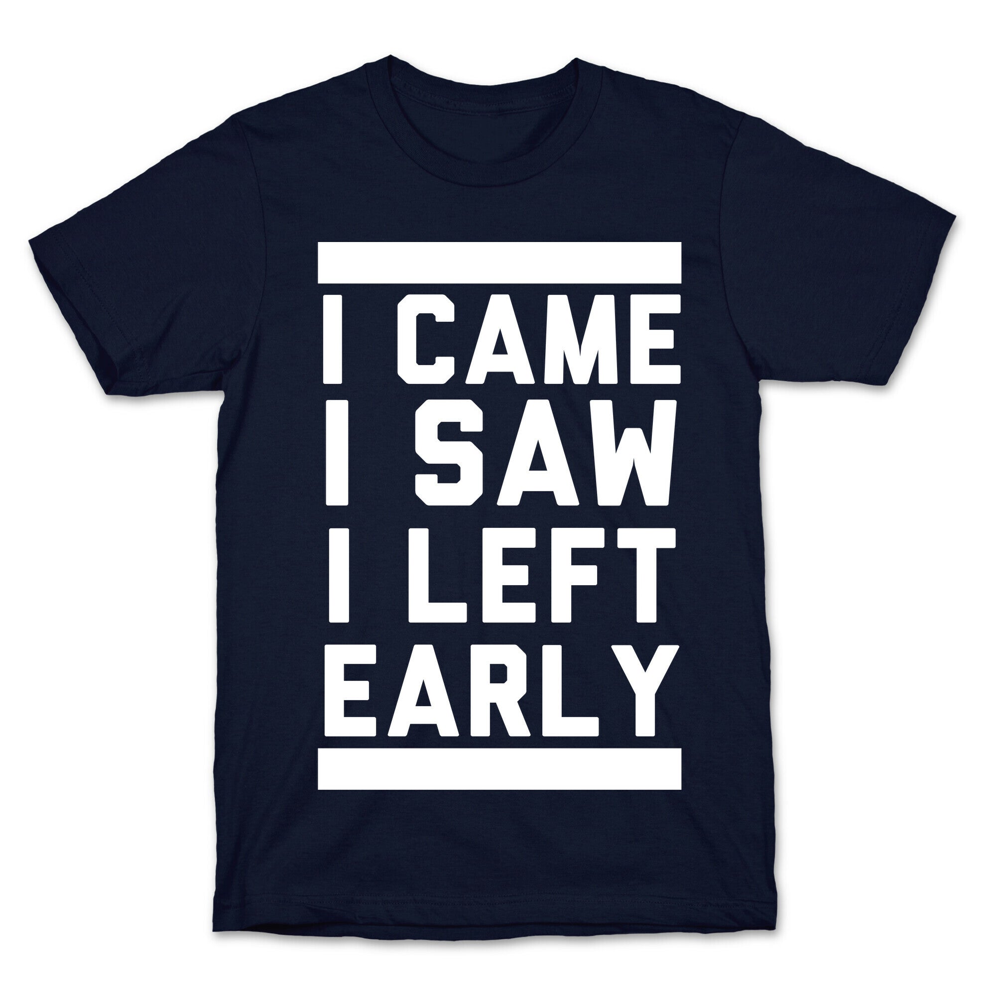 I Came, I Saw, I Left Early T-Shirt